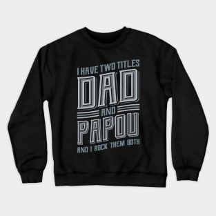 I have Two Titles Dad and Papou Crewneck Sweatshirt